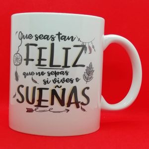 TAZA QUE SEAS TAN FELÍZ