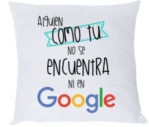 COJÍN ALGUIEN COMO TÚ NO SE ENCUENTRA NI EN GOOGLE