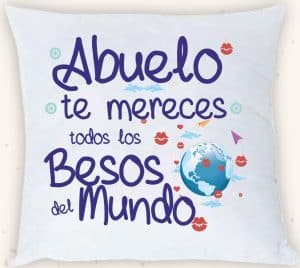 COJÍN ABUELO TE MERECES TODOS LOS BESOS DEL MUNDO